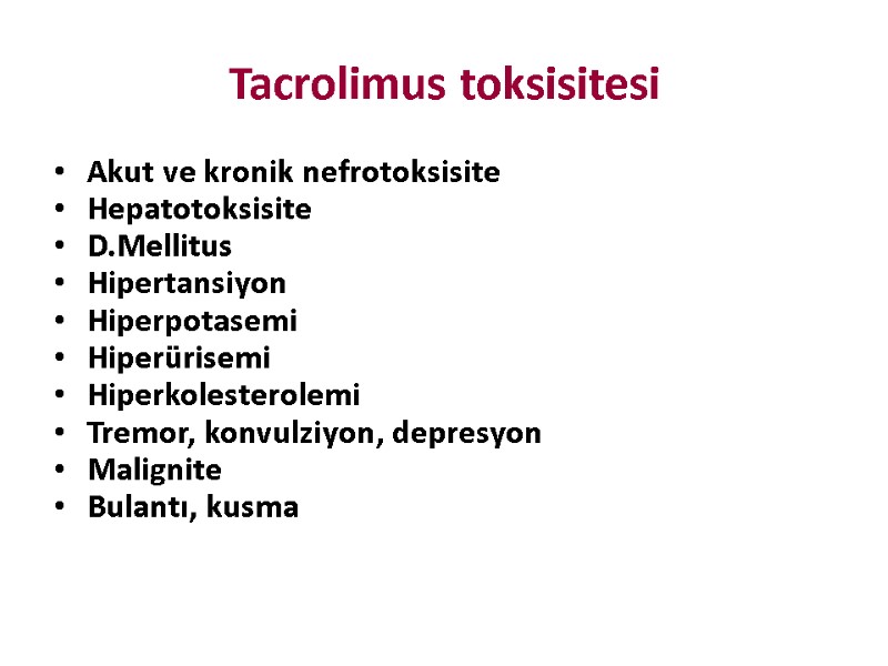 Tacrolimus toksisitesi Akut ve kronik nefrotoksisite Hepatotoksisite D.Mellitus Hipertansiyon Hiperpotasemi Hiperürisemi Hiperkolesterolemi Tremor, konvulziyon,